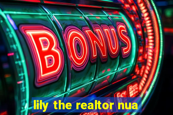 lily the realtor nua